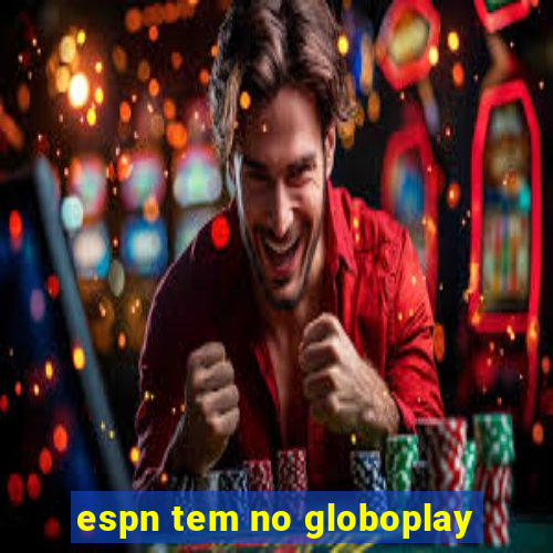 espn tem no globoplay